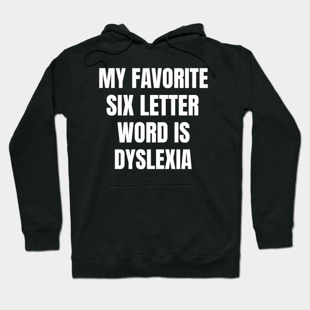 My Favorite Six Letter Word is Dyslexia Hoodie by OldCamp